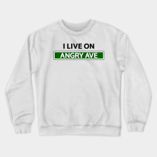 I live on Angry Ave Crewneck Sweatshirt